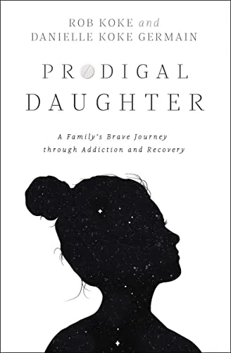 Prodigal daughter - A family's brave journey through addiction and recovery