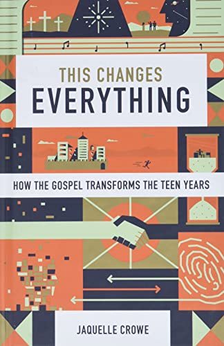This changes everything - How the Gospel transforms the teen years