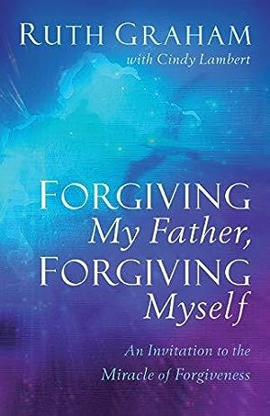 Forgiving my father, forgiving myself