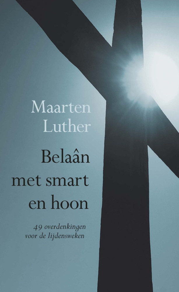 Belaan met smart en hoon - 49 overdenkingen voor de lijdensweken