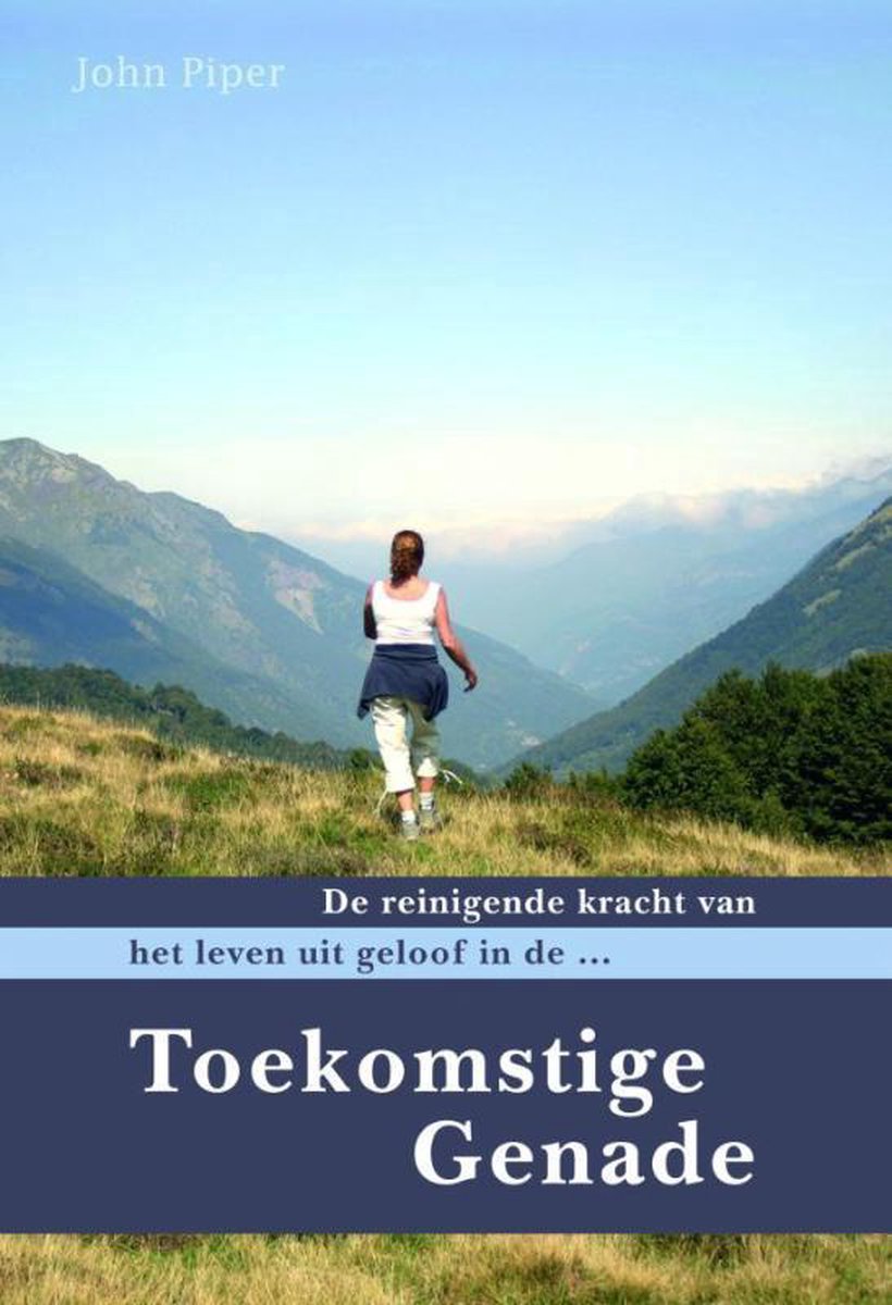 Toekomstige genade - De reinigende kracht van het leven uit geloof in de...