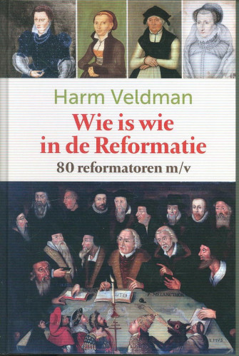 Wie is wie in de Reformatie - 80 reformatoren m/v