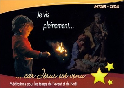 Je vis pleinement... car Jésus est venu - Méditations pour les temps de l'avent et de Noël