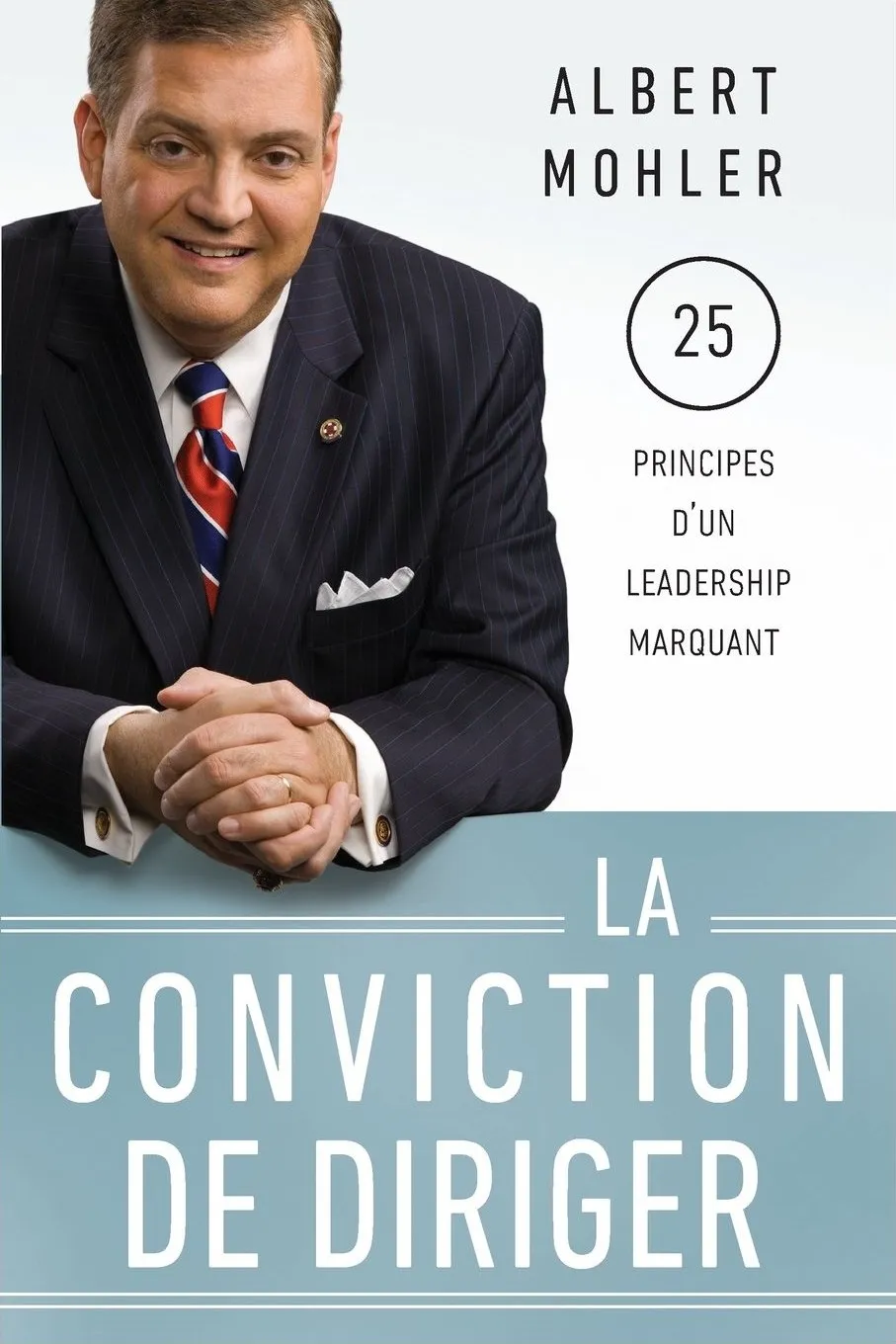 Conviction de diriger, La - 25 principes d'un leadership marquant