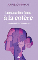 Réponse d'une femme à la colère, La - Comment maîtriser vos émotions