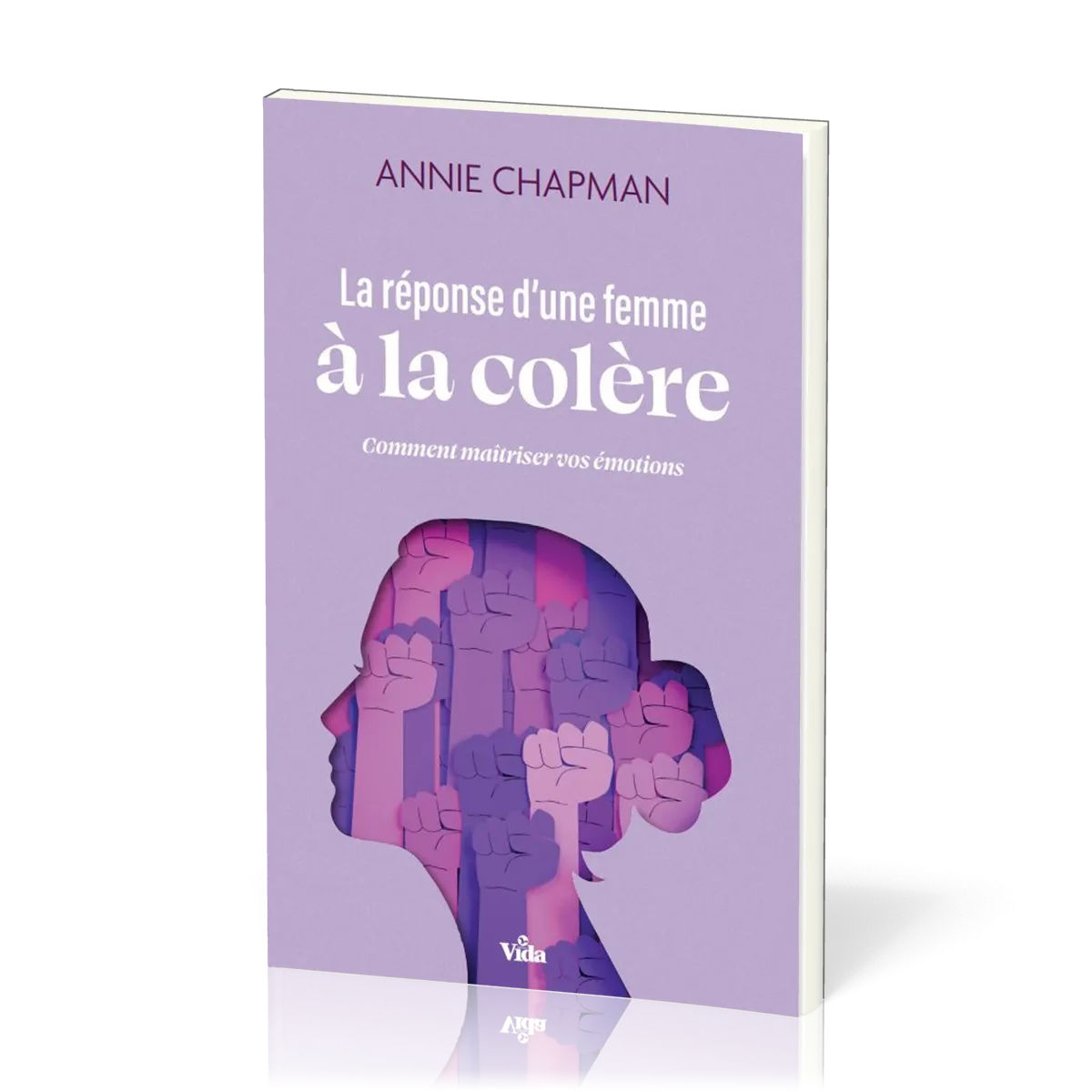 Réponse d'une femme à la colère, La - Comment maîtriser vos émotions