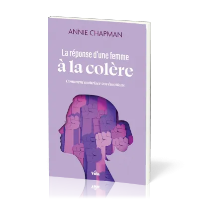 Réponse d'une femme à la colère, La - Comment maîtriser vos émotions