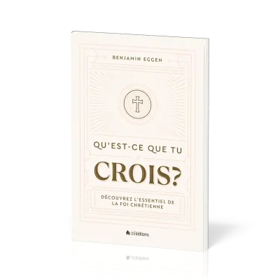 Qu'est-ce que tu crois ? - Découvrez l’essentiel de la foi chrétienne