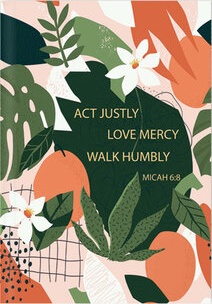 Journal Act justly, love mercy, ... - Micah 6:8
