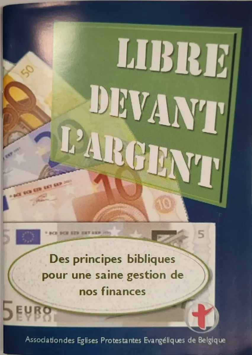 Libre devant l'argent - Des principes bibliques pour une saine gestion de nos finances