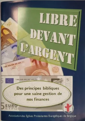 Libre devant l'argent - Des principes bibliques pour une saine gestion de nos finances