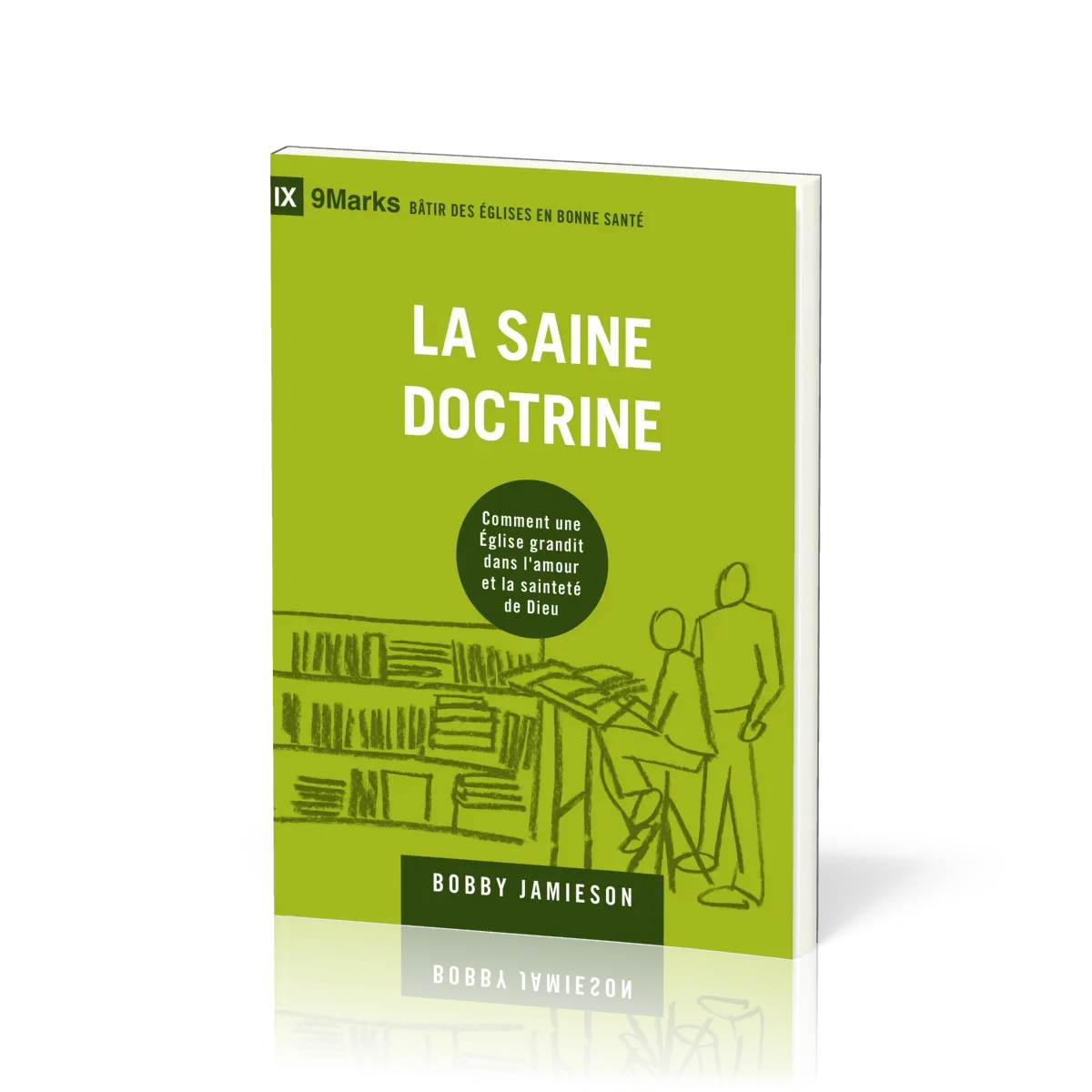 Saine doctrine, La - Comment une Église grandit dans l'amour et la sainteté de Dieu