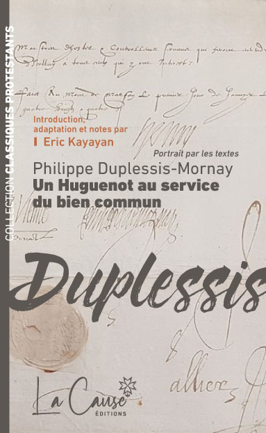 Philippe Duplessis-Mornay - Un huguenot au service du bien commun