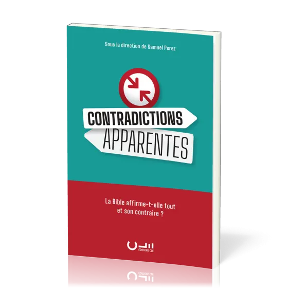 Contradictions apparentes - La Bible affirme-t-elle tout et son contraire ?