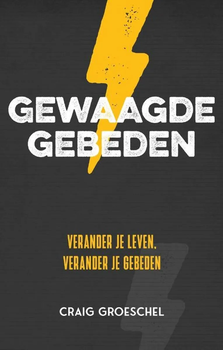 Gewaagde gebeden - verander je leven, verander je gebeden