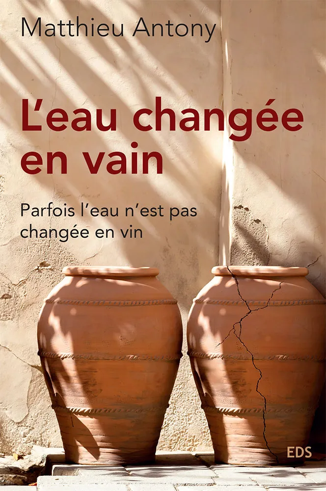 Eau changée en vain, L' - Parfois l'eau n'est pas changée en vin