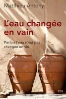 Eau changée en vain, L' - Parfois l'eau n'est pas changée en vin