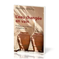 Eau changée en vain, L' - Parfois l'eau n'est pas changée en vin