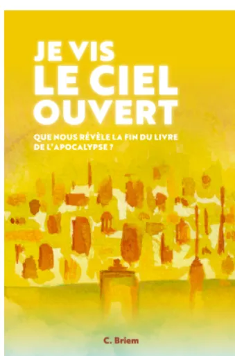 Je vis le ciel ouvert - Que nous révève la fin du livre de l'Apocalypse?