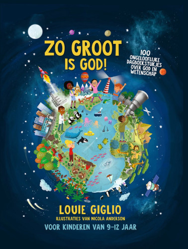 Zo groot is God ! - 100 ongelooflijke dagboekstukjes over God en wetenschap