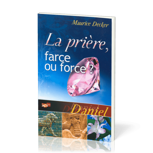 Prière, farce ou force ?, La (Daniel)