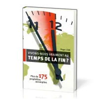 Vivons-nous vraiment au temps de la fin ? - Plus de 175 prophéties accomplies