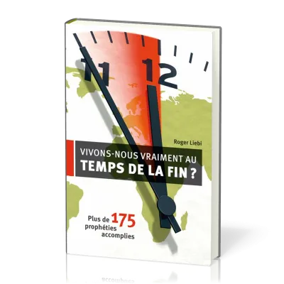 Vivons-nous vraiment au temps de la fin ? - Plus de 175 prophéties accomplies