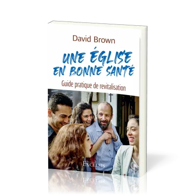 Eglise en bonne santé, Une - Guide pratique de revitalisation