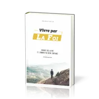 Vivre par la foi - prendre Dieu au mot et l'honorer par notre confiance