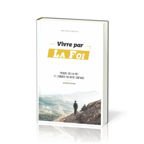 Vivre par la foi - prendre Dieu au mot et l'honorer par notre confiance