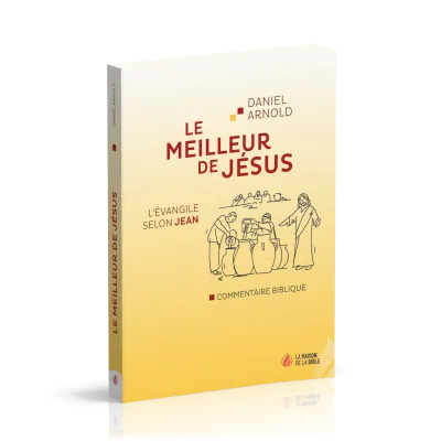 Meilleur de Jésus, Le - l’Evangile selon Jean