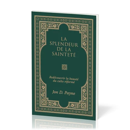 Splendeur de la sainteté, La - Redécouvrir la beauté du culte réformé