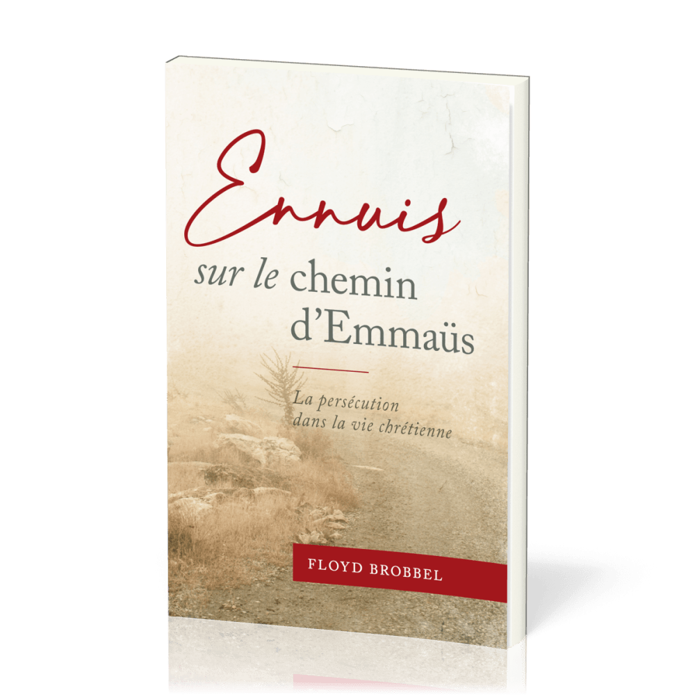Ennuis sur le chemin d'Emmaüs - La persécution dans la vie chrétienne