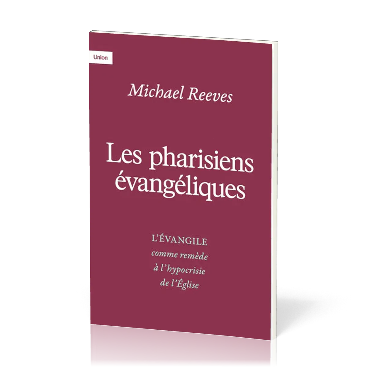 Pharisiens évangéliques, Les - L’Evangile comme remède à l’hypocrisie de l’Eglise