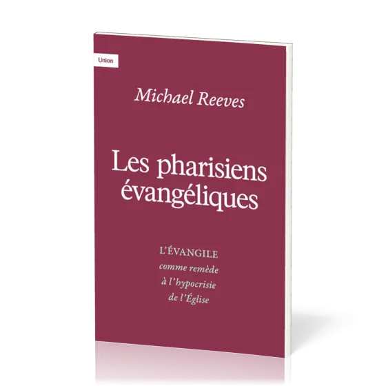 Pharisiens évangéliques, Les - L’Evangile comme remède à l’hypocrisie de l’Eglise