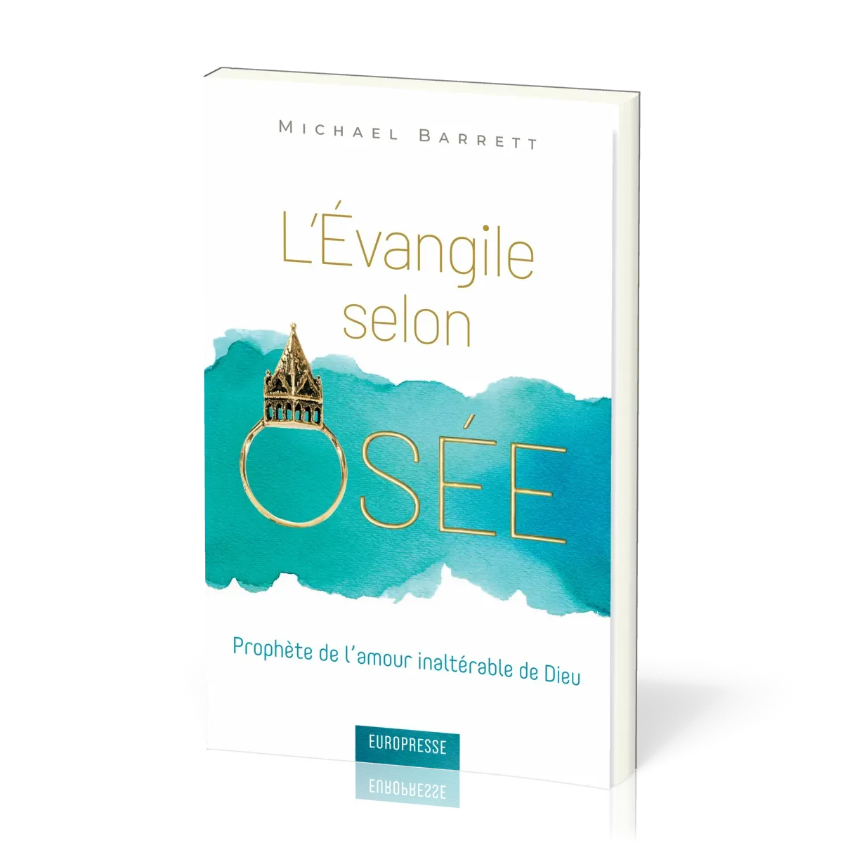 Evangile selon Osée, L' - Prophète de l’amour inaltérable de Dieu