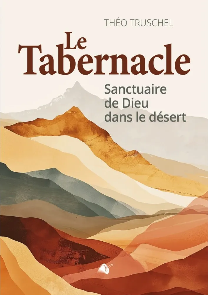 Tabernacle, Le - Sanctuaire du Dieu au milieu de son peuple