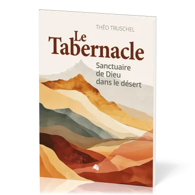 Tabernacle, Le - Sanctuaire du Dieu au milieu de son peuple