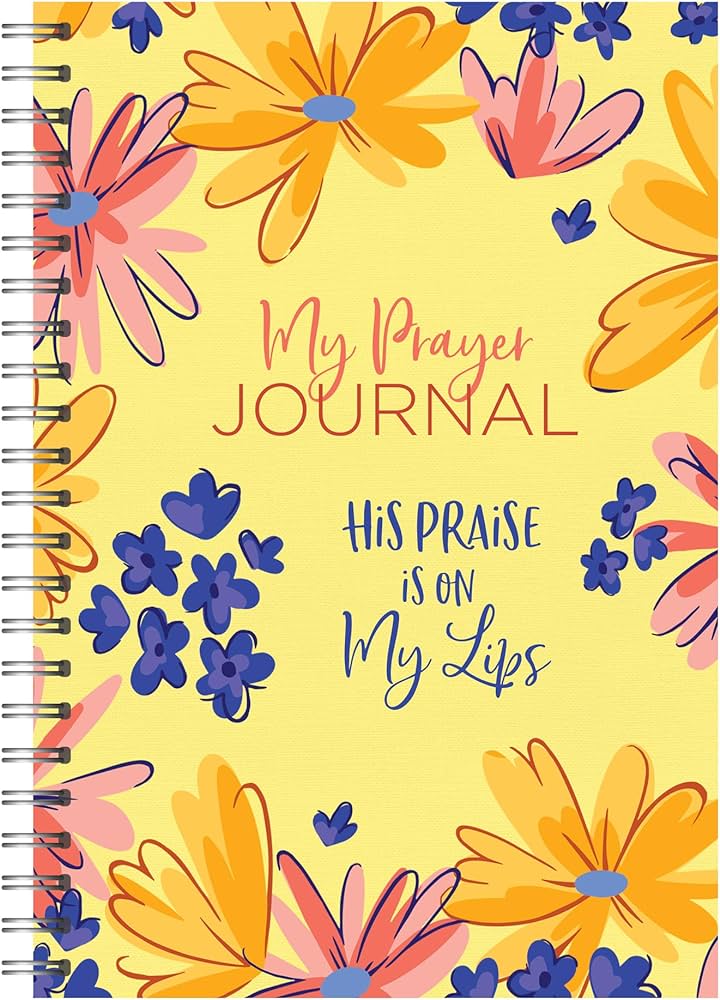 My prayer journal - His praise is on my lips