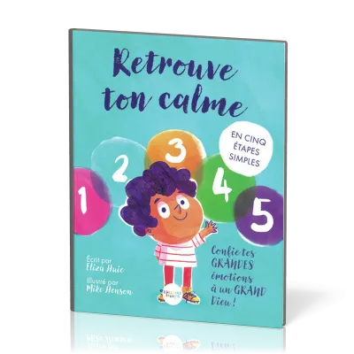 Retrouve ton calme - Confie tes grandes émotions à un grand Dieu