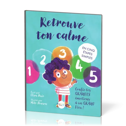 Retrouve ton calme - Confie tes grandes émotions à un grand Dieu