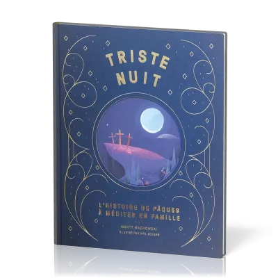Triste nuit, Jour de joie - L'histoire de Pâques à méditer en famille