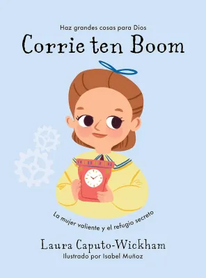 Corrie ten Boom - La mujer valiente y el refugio secreto