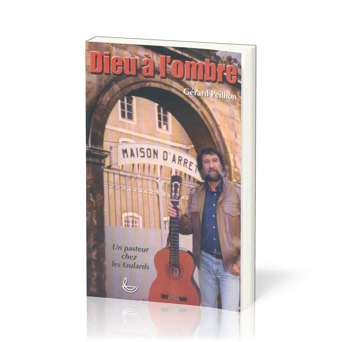 Dieu à l'ombre - un pasteur chez les taulards Vol1