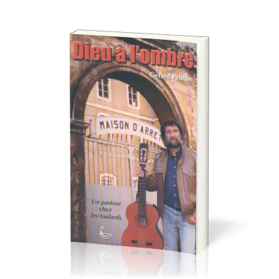 Dieu à l'ombre - un pasteur chez les taulards Vol1