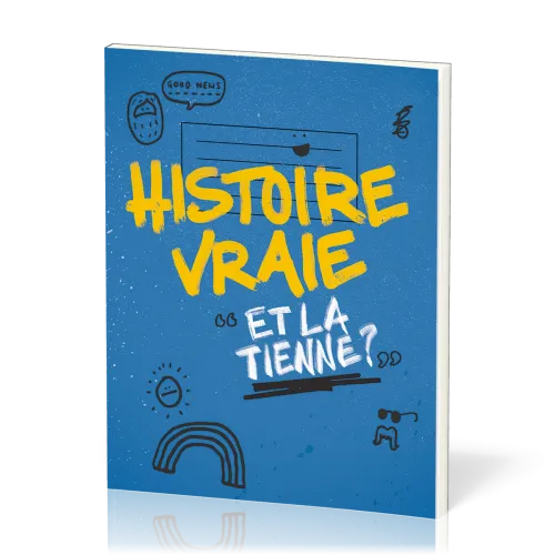 Histoire vraie - Et la tienne ?