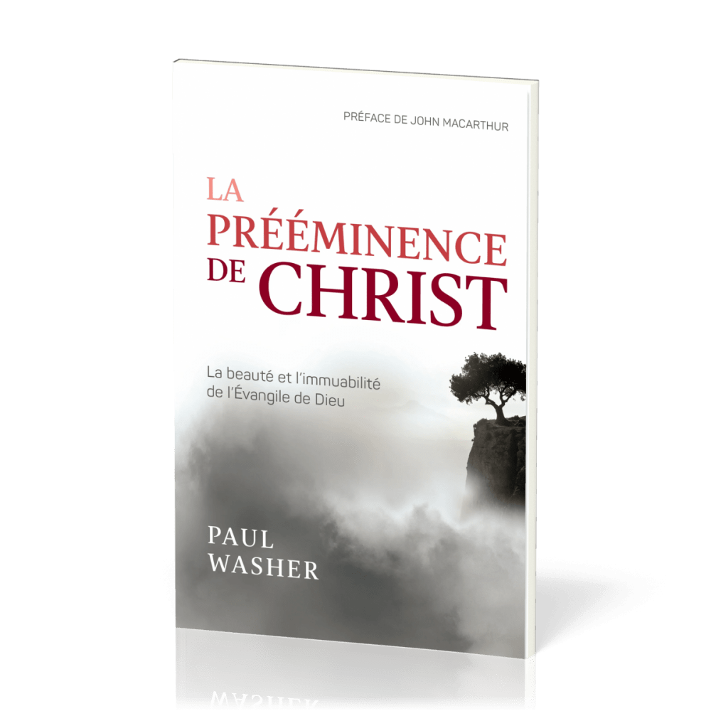 Prééminence de Christ, La - La beauté et l’immuabilité de l’Evangile de Dieu