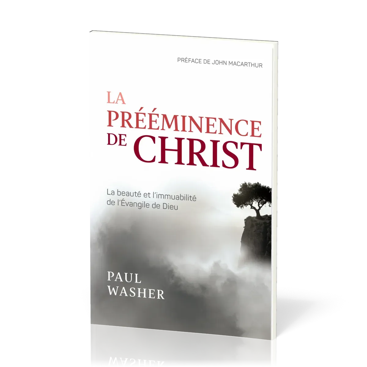 Prééminence de Christ, La - La beauté et l’immuabilité de l’Evangile de Dieu