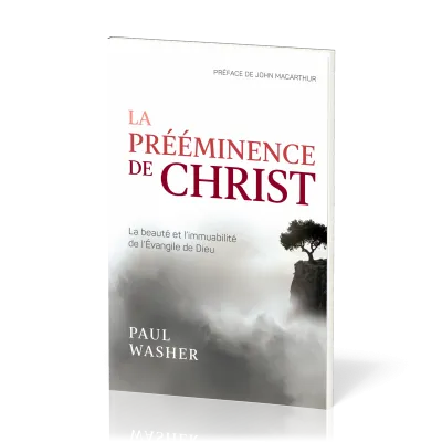 Prééminence de Christ, La - La beauté et l’immuabilité de l’Evangile de Dieu