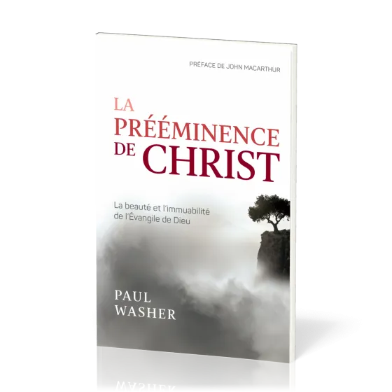 Prééminence de Christ, La - La beauté et l’immuabilité de l’Evangile de Dieu